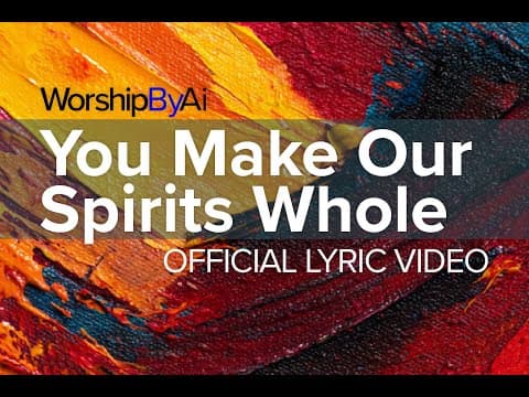 You Make Our Spirits Whole