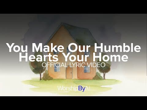 You Make Our Hearts Your Home